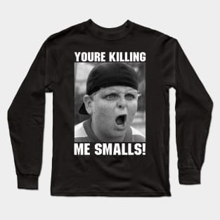 You're Killing Me Smalls Sandlot Long Sleeve T-Shirt